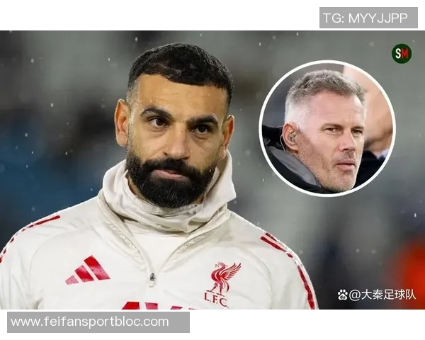 卡拉格：萨拉赫若离开利物浦将后悔他应为自己创造传奇告别时刻